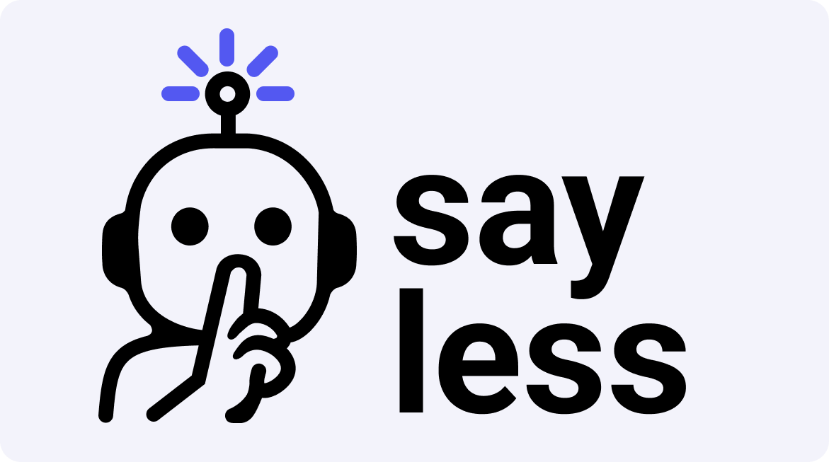 say less logo with a robot holding their finger to their mouth